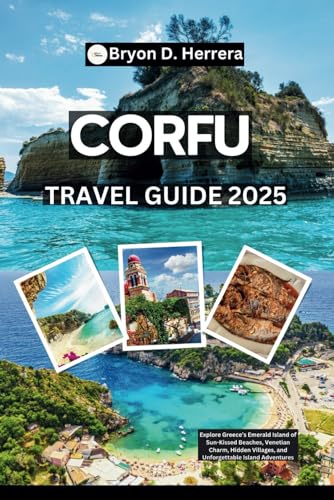 Corfu Travel Guide 2025: Explore Greece’s Emerald Island of Sun-Kissed Beaches, Venetian Charm, Hidden Villages, and Unforgettable Island Adventures Corfu Travel Guide 2025: Explore Greece’s Emerald Island of Sun-Kissed Beaches, Venetian Charm, Hidden Villages, and Unforgettable Island Adventures von Independently published
