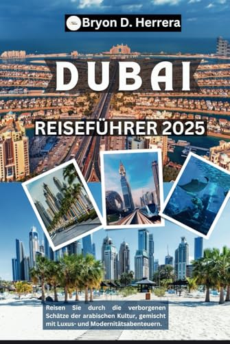 Dubai Reiseführer 2025: Reisen Sie durch die verborgenen Schätze der arabischen Kultur, gemischt mit Luxus- und Modernitätsabenteuern. Dubai Reiseführer 2025: Reisen Sie durch die verborgenen Schätze der arabischen Kultur, gemischt mit Luxus- und Modernitätsabenteuern. von Independently published