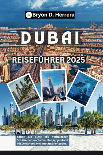 Dubai Reiseführer 2025: Reisen Sie durch die verborgenen Schätze der arabischen Kultur, gemischt mit Luxus- und Modernitätsabenteuern. Dubai Reiseführer 2025: Reisen Sie durch die verborgenen Schätze der arabischen Kultur, gemischt mit Luxus- und Modernitätsabenteuern. von Independently published