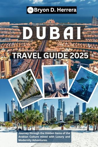 Dubai Travel Guide 2025: Journey through the Hidden Gems of the Arabian Culture mixed with Luxury and Modernity Adventures. Dubai Travel Guide 2025: Journey through the Hidden Gems of the Arabian Culture mixed with Luxury and Modernity Adventures. von Independently published