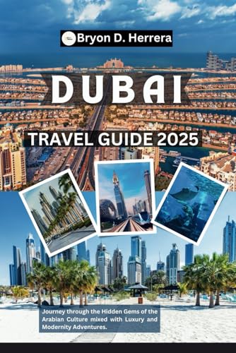 Dubai Travel Guide 2025: Journey through the Hidden Gems of the Arabian Culture mixed with Luxury and Modernity Adventures. Dubai Travel Guide 2025: Journey through the Hidden Gems of the Arabian Culture mixed with Luxury and Modernity Adventures. von Independently published
