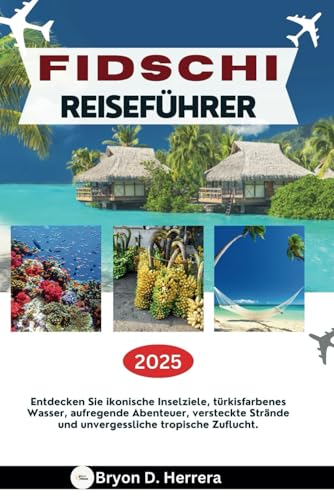 FIDSCHI REISEFÜHRER 2025: Entdecken Sie ikonische Inselziele, türkisfarbenes Wasser, aufregende Abenteuer, versteckte Strände und unvergessliche tropische Zuflucht. FIDSCHI REISEFÜHRER 2025: Entdecken Sie ikonische Inselziele, türkisfarbenes Wasser, aufregende Abenteuer, versteckte Strände und unvergessliche tropische Zuflucht. von Independently published