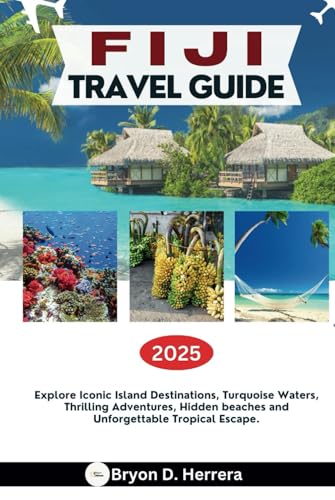 FIJI TRAVEL GUIDE 2025: Explore Iconic Island Destinations, Turquoise Waters, Thrilling Adventures, Hidden beaches and Unforgettable Tropical Escape. FIJI TRAVEL GUIDE 2025: Explore Iconic Island Destinations, Turquoise Waters, Thrilling Adventures, Hidden beaches and Unforgettable Tropical Escape. von Independently published