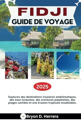 GUIDE DE VOYAGE FIDJI 2025: Explorez des destinations insulaires emblématiques, des eaux turquoise, des aventures palpitantes, des plages cachées et une évasion tropicale inoubliable. GUIDE DE VOYAGE FIDJI 2025: Explorez des destinations insulaires emblématiques, des eaux turquoise, des aventures palpitantes, des plages cachées et une évasion tropicale inoubliable. von Independently published