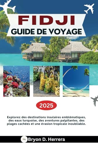 GUIDE DE VOYAGE FIDJI 2025: Explorez des destinations insulaires emblématiques, des eaux turquoise, des aventures palpitantes, des plages cachées et une évasion tropicale inoubliable. GUIDE DE VOYAGE FIDJI 2025: Explorez des destinations insulaires emblématiques, des eaux turquoise, des aventures palpitantes, des plages cachées et une évasion tropicale inoubliable. von Independently published