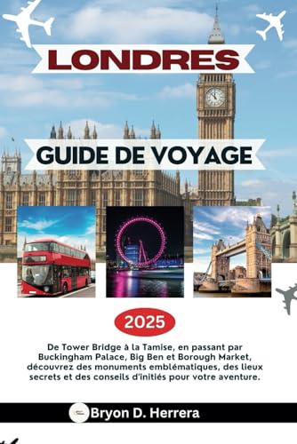 GUIDE DE VOYAGE LONDRES 2025: De Tower Bridge à la Tamise, en passant par Buckingham Palace, Big Ben et Borough Market, découvrez des joyaux populaires et cachés pour votre aventure. GUIDE DE VOYAGE LONDRES 2025: De Tower Bridge à la Tamise, en passant par Buckingham Palace, Big Ben et Borough Market, découvrez des joyaux populaires et cachés pour votre aventure. von Independently published