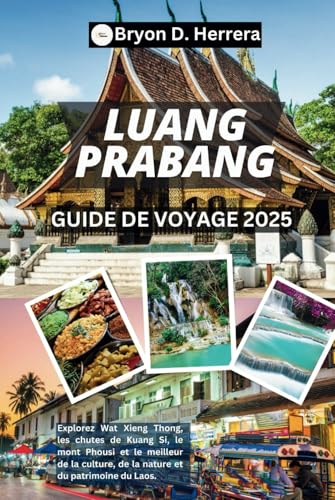 GUIDE DE VOYAGE LUANG PRABANG 2025: Explorez Wat Xieng Thong, les chutes de Kuang Si, le mont Phousi et le meilleur de la culture, de la nature et du patrimoine du Laos. GUIDE DE VOYAGE LUANG PRABANG 2025: Explorez Wat Xieng Thong, les chutes de Kuang Si, le mont Phousi et le meilleur de la culture, de la nature et du patrimoine du Laos. von Independently published