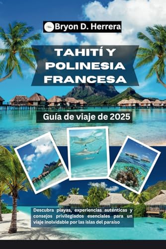 Guía de viaje de Tahití y Polinesia Francesa 2025: Descubra playas, experiencias auténticas y consejos privilegiados esenciales para un viaje inolvidable por las islas del paraíso Guía de viaje de Tahití y Polinesia Francesa 2025: Descubra playas, experiencias auténticas y consejos privilegiados esenciales para un viaje inolvidable por las islas del paraíso von Independently published