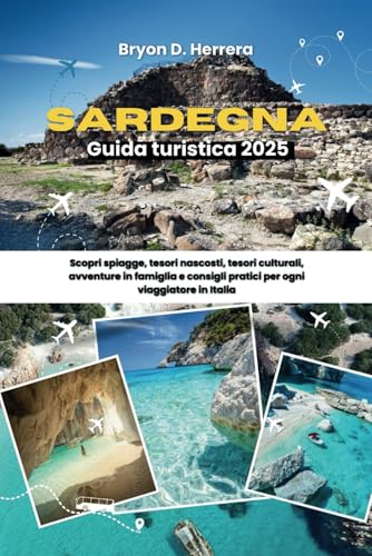 Guida turistica Sardegna 2025: Scopri spiagge, tesori nascosti, tesori culturali, avventure in famiglia e consigli pratici per ogni viaggiatore in Italia Guida turistica Sardegna 2025: Scopri spiagge, tesori nascosti, tesori culturali, avventure in famiglia e consigli pratici per ogni viaggiatore in Italia von Independently published