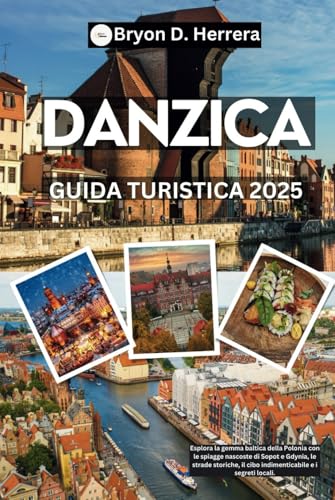 Guida turistica di Danzica 2025: Esplora la gemma baltica della Polonia con le spiagge nascoste di Sopot e Gdynia, le strade storiche, il cibo indimenticabile e i segreti locali. Guida turistica di Danzica 2025: Esplora la gemma baltica della Polonia con le spiagge nascoste di Sopot e Gdynia, le strade storiche, il cibo indimenticabile e i segreti locali. von Independently published