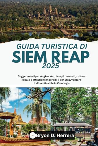 Guida turistica di Siem Reap 2025: Suggerimenti per Angkor Wat, templi nascosti, cultura locale e attrazioni imperdibili per un'avventura indimenticabile in Cambogia Guida turistica di Siem Reap 2025: Suggerimenti per Angkor Wat, templi nascosti, cultura locale e attrazioni imperdibili per un'avventura indimenticabile in Cambogia von Independently published