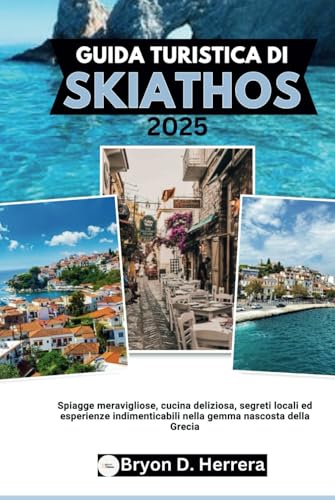 Guida turistica di Skiathos 2025: Spiagge meravigliose, cucina deliziosa, segreti locali ed esperienze indimenticabili nella gemma nascosta della Grecia Guida turistica di Skiathos 2025: Spiagge meravigliose, cucina deliziosa, segreti locali ed esperienze indimenticabili nella gemma nascosta della Grecia von Independently published