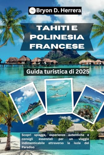 Guida turistica di Tahiti e Polinesia francese 2025: Scopri spiagge, esperienze autentiche e consigli essenziali per un viaggio indimenticabile attraverso le isole del Paradiso Guida turistica di Tahiti e Polinesia francese 2025: Scopri spiagge, esperienze autentiche e consigli essenziali per un viaggio indimenticabile attraverso le isole del Paradiso von Independently published