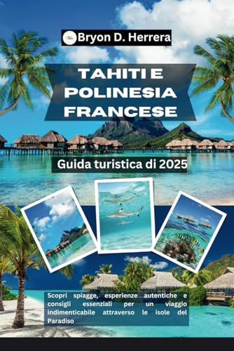 Guida turistica di Tahiti e Polinesia francese 2025: Scopri spiagge, esperienze autentiche e consigli essenziali per un viaggio indimenticabile attraverso le isole del Paradiso Guida turistica di Tahiti e Polinesia francese 2025: Scopri spiagge, esperienze autentiche e consigli essenziali per un viaggio indimenticabile attraverso le isole del Paradiso von Independently published