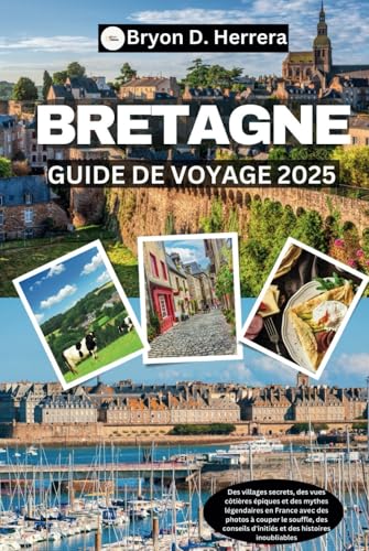 Guide de voyage Bretagne 2025: Villages secrets, vues côtières épiques et mythes légendaires en France avec des photos, des conseils et des histoires inoubliables Guide de voyage Bretagne 2025: Villages secrets, vues côtières épiques et mythes légendaires en France avec des photos, des conseils et des histoires inoubliables von Independently published