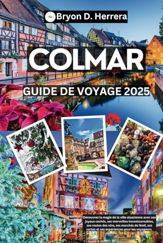 Guide de voyage Colmar 2025: Découvrez les villes d'Alsace avec des trésors cachés, des routes des vins, des marchés de Noël, des cartes et des expériences d'initiés pour les voyageurs Guide de voyage Colmar 2025: Découvrez les villes d'Alsace avec des trésors cachés, des routes des vins, des marchés de Noël, des cartes et des expériences d'initiés pour les voyageurs von Independently published