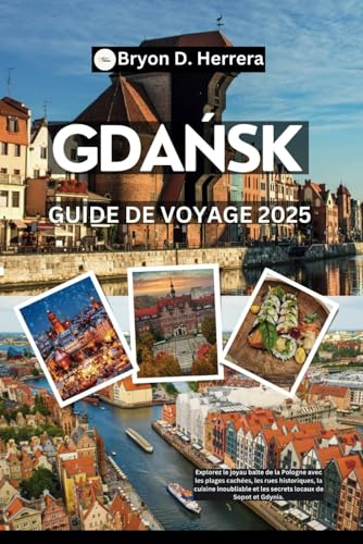 Guide de voyage Gdańsk 2025: Explorez le joyau balte de la Pologne avec les plages cachées, les rues historiques, la cuisine inoubliable et les secrets locaux de Sopot et Gdynia. Guide de voyage Gdańsk 2025: Explorez le joyau balte de la Pologne avec les plages cachées, les rues historiques, la cuisine inoubliable et les secrets locaux de Sopot et Gdynia. von Independently published