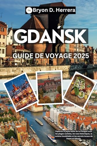 Guide de voyage Gdańsk 2025: Explorez le joyau balte de la Pologne avec les plages cachées, les rues historiques, la cuisine inoubliable et les secrets locaux de Sopot et Gdynia. Guide de voyage Gdańsk 2025: Explorez le joyau balte de la Pologne avec les plages cachées, les rues historiques, la cuisine inoubliable et les secrets locaux de Sopot et Gdynia. von Independently published