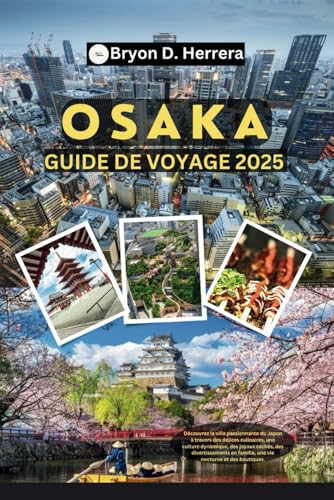Guide de voyage Osaka 2025: Découvrez la ville passionnante du Japon à travers des délices culinaires, de la culture, des trésors cachés, des divertissements, de la vie nocturne et du shopping Guide de voyage Osaka 2025: Découvrez la ville passionnante du Japon à travers des délices culinaires, de la culture, des trésors cachés, des divertissements, de la vie nocturne et du shopping von Independently published
