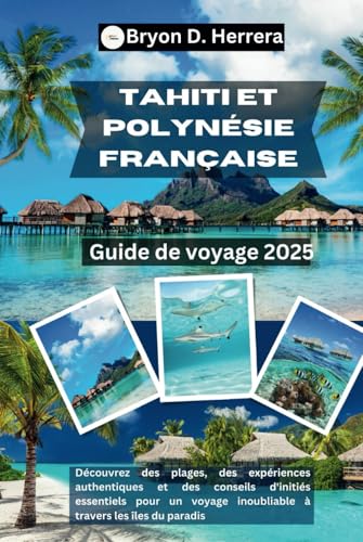 Guide de voyage Tahiti et Polynésie française 2025: Découvrez des plages, des expériences authentiques et des conseils d'initiés essentiels pour un voyage inoubliable à travers les îles du paradis Guide de voyage Tahiti et Polynésie française 2025: Découvrez des plages, des expériences authentiques et des conseils d'initiés essentiels pour un voyage inoubliable à travers les îles du paradis von Independently published