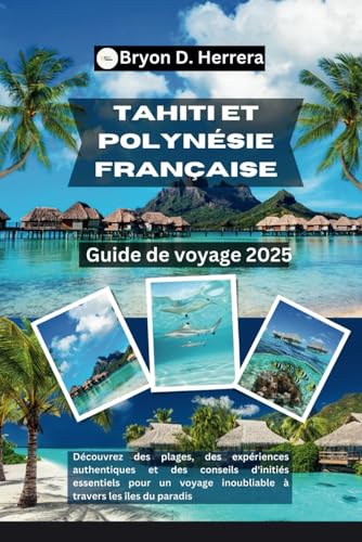 Guide de voyage Tahiti et Polynésie française 2025: Découvrez des plages, des expériences authentiques et des conseils d'initiés essentiels pour un voyage inoubliable à travers les îles du paradis Guide de voyage Tahiti et Polynésie française 2025: Découvrez des plages, des expériences authentiques et des conseils d'initiés essentiels pour un voyage inoubliable à travers les îles du paradis von Independently published