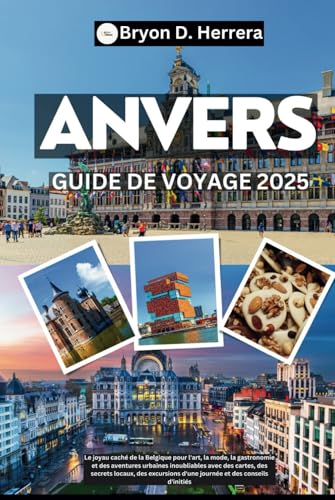 Guide de voyage d'Anvers 2025: Le joyau de la Belgique pour l'art, la mode et les aventures urbaines avec des cartes, des secrets locaux, des excursions d'une journée et des conseils d'initiés Guide de voyage d'Anvers 2025: Le joyau de la Belgique pour l'art, la mode et les aventures urbaines avec des cartes, des secrets locaux, des excursions d'une journée et des conseils d'initiés von Independently published