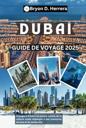 Guide de voyage de Dubaï 2025: Voyagez à travers les joyaux cachés de la culture arabe mélangés à des aventures de luxe et de modernité. Guide de voyage de Dubaï 2025: Voyagez à travers les joyaux cachés de la culture arabe mélangés à des aventures de luxe et de modernité. von Independently published