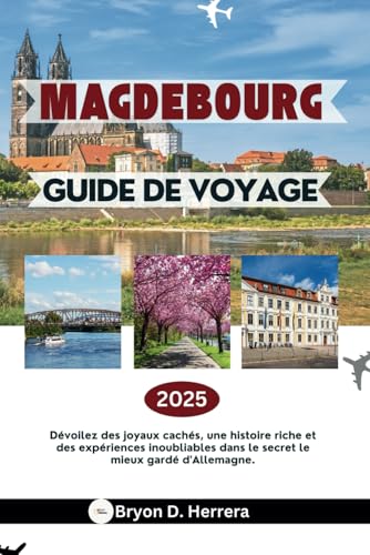 Guide de voyage de Magdebourg 2025: Dévoilez des joyaux cachés, une histoire riche et des expériences inoubliables dans le secret le mieux gardé d'Allemagne. Guide de voyage de Magdebourg 2025: Dévoilez des joyaux cachés, une histoire riche et des expériences inoubliables dans le secret le mieux gardé d'Allemagne. von Independently published