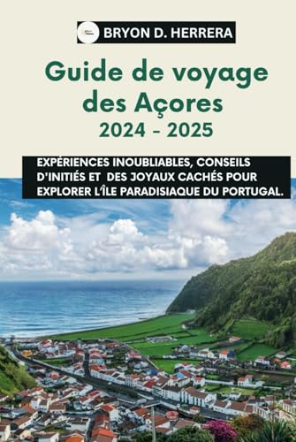 Guide de voyage des Açores 2024 - 2025: Expériences inoubliables, conseils d'initiés et Des joyaux cachés pour explorer l’île paradisiaque du Portugal. Guide de voyage des Açores 2024 - 2025: Expériences inoubliables, conseils d'initiés et Des joyaux cachés pour explorer l’île paradisiaque du Portugal. von Independently published