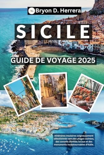 Guide de voyage en Sicile 2025: Itinéraires insulaires soigneusement sélectionnés vers des plages cachées, des conseils d'initiés locaux et des monuments incontournables d'Italie. Guide de voyage en Sicile 2025: Itinéraires insulaires soigneusement sélectionnés vers des plages cachées, des conseils d'initiés locaux et des monuments incontournables d'Italie. von Independently published