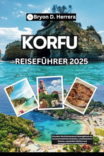Korfu Reiseführer 2025: Erkunden Sie Griechenlands Smaragdinsel mit sonnenverwöhnten Stränden, venezianischem Charme, versteckten Dörfern und unvergesslichen Inselabenteuern Korfu Reiseführer 2025: Erkunden Sie Griechenlands Smaragdinsel mit sonnenverwöhnten Stränden, venezianischem Charme, versteckten Dörfern und unvergesslichen Inselabenteuern von Independently published