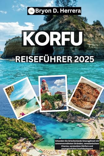 Korfu Reiseführer 2025: Erkunden Sie Griechenlands Smaragdinsel mit sonnenverwöhnten Stränden, venezianischem Charme, versteckten Dörfern und unvergesslichen Inselabenteuern Korfu Reiseführer 2025: Erkunden Sie Griechenlands Smaragdinsel mit sonnenverwöhnten Stränden, venezianischem Charme, versteckten Dörfern und unvergesslichen Inselabenteuern von Independently published