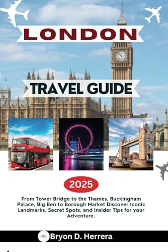 LONDON TRAVEL GUIDE 2025: From Tower Bridge to the Thames, Buckingham Palace, Big Ben to Borough Market Discover Iconic Landmarks, Secret Spots, and Insider Tips for your Adventure. LONDON TRAVEL GUIDE 2025: From Tower Bridge to the Thames, Buckingham Palace, Big Ben to Borough Market Discover Iconic Landmarks, Secret Spots, and Insider Tips for your Adventure. von Independently published