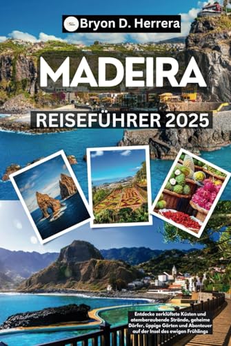 Madeira Reiseführer 2025: Entdecke zerklüftete Küsten und atemberaubende Strände, geheime Dörfer, üppige Gärten und Abenteuer auf der Insel des ewigen Frühlings Madeira Reiseführer 2025: Entdecke zerklüftete Küsten und atemberaubende Strände, geheime Dörfer, üppige Gärten und Abenteuer auf der Insel des ewigen Frühlings von Independently published