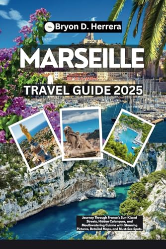 Marseille Travel Guide 2025: Journey Through France’s Sun-Kissed Streets, Hidden Calanques, and Mouthwatering Cuisine with Stunning Pictures, Detailed Maps, and Must-See Spots. Marseille Travel Guide 2025: Journey Through France’s Sun-Kissed Streets, Hidden Calanques, and Mouthwatering Cuisine with Stunning Pictures, Detailed Maps, and Must-See Spots. von Independently published