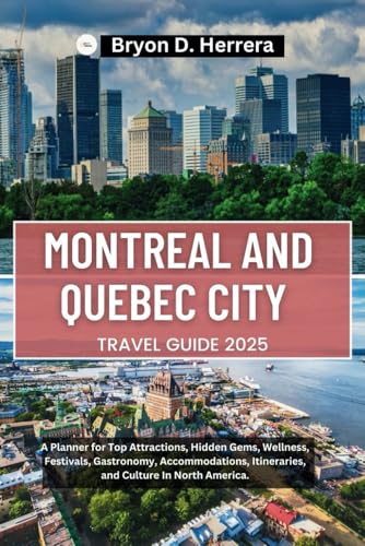 Montreal and Quebec City Travel Guide 2025: A Planner for Top Attractions, Hidden Gems, Wellness, Festivals, Gastronomy, Accommodations, Itineraries, and Culture In North America. Montreal and Quebec City Travel Guide 2025: A Planner for Top Attractions, Hidden Gems, Wellness, Festivals, Gastronomy, Accommodations, Itineraries, and Culture In North America. von Independently published