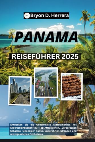 Panama-Reiseführer 2025: Entdecken Sie die Geheimnisse Mittelamerikas mit Experteneinblicken in Sehenswürdigkeiten, Kultur, unberührte Strände und unvergessliche Erlebnisse. Panama-Reiseführer 2025: Entdecken Sie die Geheimnisse Mittelamerikas mit Experteneinblicken in Sehenswürdigkeiten, Kultur, unberührte Strände und unvergessliche Erlebnisse. von Independently published