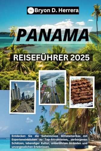 Panama-Reiseführer 2025: Entdecken Sie die Geheimnisse Mittelamerikas mit Experteneinblicken in Sehenswürdigkeiten, Kultur, unberührte Strände und unvergessliche Erlebnisse. Panama-Reiseführer 2025: Entdecken Sie die Geheimnisse Mittelamerikas mit Experteneinblicken in Sehenswürdigkeiten, Kultur, unberührte Strände und unvergessliche Erlebnisse. von Independently published