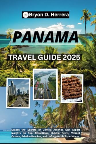 Panama Travel Guide 2025: Unlock the Secrets of Central America with Expert Insights on Top Attractions, Hidden Gems, Vibrant Culture, Pristine Beaches, and Unforgettable Experiences. Panama Travel Guide 2025: Unlock the Secrets of Central America with Expert Insights on Top Attractions, Hidden Gems, Vibrant Culture, Pristine Beaches, and Unforgettable Experiences. von Independently published