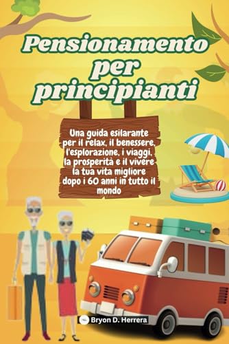 Pensionamento per principianti: Una guida esilarante per il relax, il benessere, l'esplorazione, i viaggi, la prosperità e il vivere la tua vita migliore dopo i 60 anni in tutto il mondo Pensionamento per principianti: Una guida esilarante per il relax, il benessere, l'esplorazione, i viaggi, la prosperità e il vivere la tua vita migliore dopo i 60 anni in tutto il mondo von Independently published