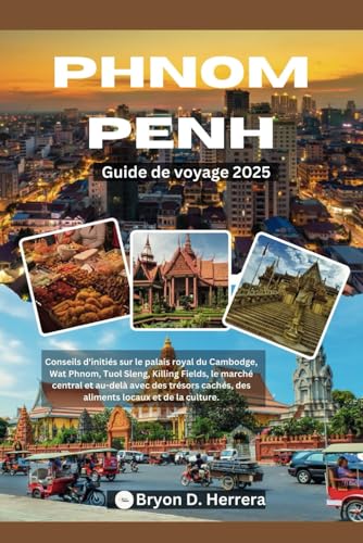 Phnom Penh Guide de voyage 2025: Conseils d'initiés sur le palais royal du Cambodge, Wat Phnom, Tuol Sleng, Killing Fields et au-delà avec des trésors cachés, des plats locaux et de la culture. Phnom Penh Guide de voyage 2025: Conseils d'initiés sur le palais royal du Cambodge, Wat Phnom, Tuol Sleng, Killing Fields et au-delà avec des trésors cachés, des plats locaux et de la culture. von Independently published