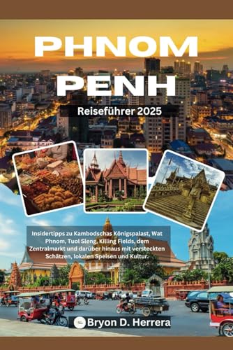 Phnom Penh Reiseführer 2025: Insidertipps zu Kambodschas Königspalast, Wat Phnom, Tuol Sleng, Killing Fields, dem Zentralmarkt und darüber hinaus mit versteckten Schätzen, lokalen Speisen und Kultur. Phnom Penh Reiseführer 2025: Insidertipps zu Kambodschas Königspalast, Wat Phnom, Tuol Sleng, Killing Fields, dem Zentralmarkt und darüber hinaus mit versteckten Schätzen, lokalen Speisen und Kultur. von Independently published