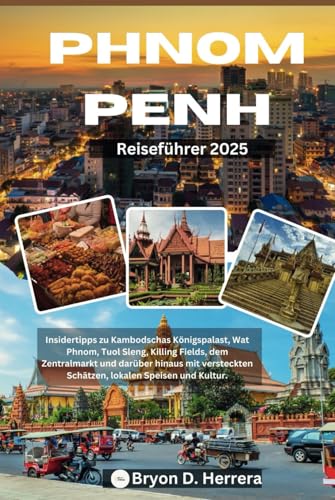 Phnom Penh Reiseführer 2025: Insidertipps zu Kambodschas Königspalast, Wat Phnom, Tuol Sleng, Killing Fields, dem Zentralmarkt und darüber hinaus mit versteckten Schätzen, lokalen Speisen und Kultur. Phnom Penh Reiseführer 2025: Insidertipps zu Kambodschas Königspalast, Wat Phnom, Tuol Sleng, Killing Fields, dem Zentralmarkt und darüber hinaus mit versteckten Schätzen, lokalen Speisen und Kultur. von Independently published