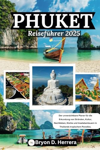 Phuket Reiseführer 2025: Der unverzichtbare Planer für die Erkundung von Stränden, Kultur, Nachtleben, Küche und Inselabenteuern in Thailands tropischem Paradies. Phuket Reiseführer 2025: Der unverzichtbare Planer für die Erkundung von Stränden, Kultur, Nachtleben, Küche und Inselabenteuern in Thailands tropischem Paradies. von Independently published