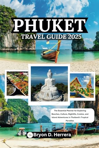 Phuket Travel Guide 2025: The Essential Planner for Exploring Beaches, Culture, Nightlife, Cuisine, and Island Adventures in Thailand’s Tropical Paradise. Phuket Travel Guide 2025: The Essential Planner for Exploring Beaches, Culture, Nightlife, Cuisine, and Island Adventures in Thailand’s Tropical Paradise. von Independently published