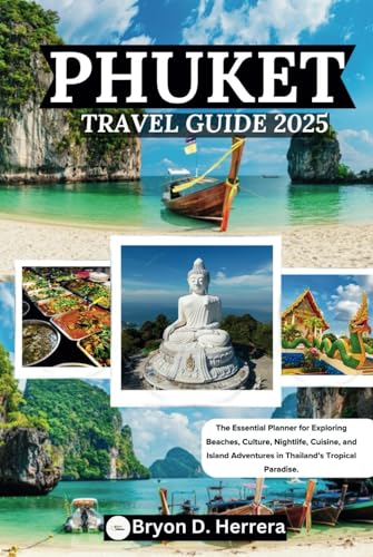 Phuket Travel Guide 2025: The Essential Planner for Exploring Beaches, Culture, Nightlife, Cuisine, and Island Adventures in Thailand’s Tropical Paradise. Phuket Travel Guide 2025: The Essential Planner for Exploring Beaches, Culture, Nightlife, Cuisine, and Island Adventures in Thailand’s Tropical Paradise. von Independently published