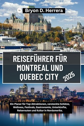 Reiseführer für Montreal und Quebec City 2025: Ein Planer für Top-Attraktionen, versteckte Schätze, Wellness, Festivals, Gastronomie, Unterkünfte, Reiserouten und Kultur in Nordamerika. Reiseführer für Montreal und Quebec City 2025: Ein Planer für Top-Attraktionen, versteckte Schätze, Wellness, Festivals, Gastronomie, Unterkünfte, Reiserouten und Kultur in Nordamerika. von Independently published