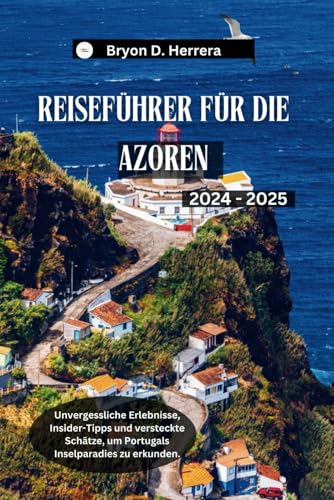 Reiseführer für die Azoren 2024 – 2025: Unvergessliche Erlebnisse, Insider-Tipps und versteckte Schätze, um Portugals Inselparadies zu erkunden. (Portugal erkunden) Reiseführer für die Azoren 2024 – 2025: Unvergessliche Erlebnisse, Insider-Tipps und versteckte Schätze, um Portugals Inselparadies zu erkunden. (Portugal erkunden) von Independently published