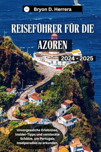 Reiseführer für die Azoren 2024 – 2025: Unvergessliche Erlebnisse, Insider-Tipps und versteckte Schätze, um Portugals Inselparadies zu erkunden. (Portugal erkunden) Reiseführer für die Azoren 2024 – 2025: Unvergessliche Erlebnisse, Insider-Tipps und versteckte Schätze, um Portugals Inselparadies zu erkunden. (Portugal erkunden) von Independently published