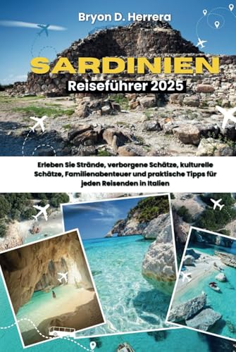 Sardinien Reiseführer 2025: Erleben Sie Strände, verborgene Schätze, kulturelle Schätze, Familienabenteuer und praktische Tipps für jeden Reisenden in Italien Sardinien Reiseführer 2025: Erleben Sie Strände, verborgene Schätze, kulturelle Schätze, Familienabenteuer und praktische Tipps für jeden Reisenden in Italien von Independently published